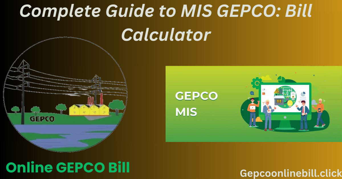 Complete Guide to MIS GEPCO: Bill Calculator, Customer Support, Complaint Numbe