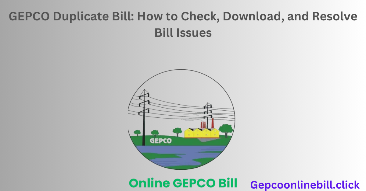 GEPCO Duplicate Bill: How to Check, Download, and Resolve Bill Issues