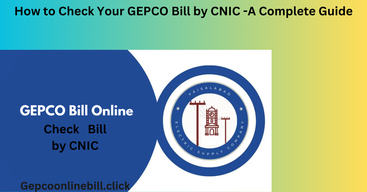 How to Check Your GEPCO Bill by CNIC