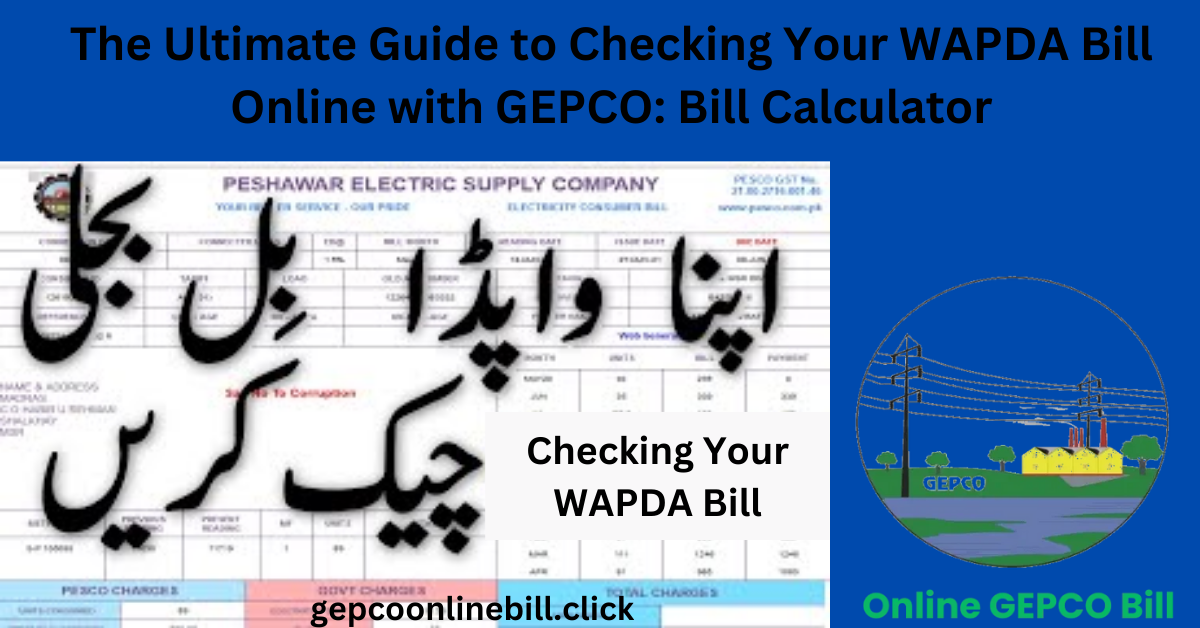 The Ultimate Guide to Checking Your WAPDA Bill Online with GEPCO: Bill Calculator